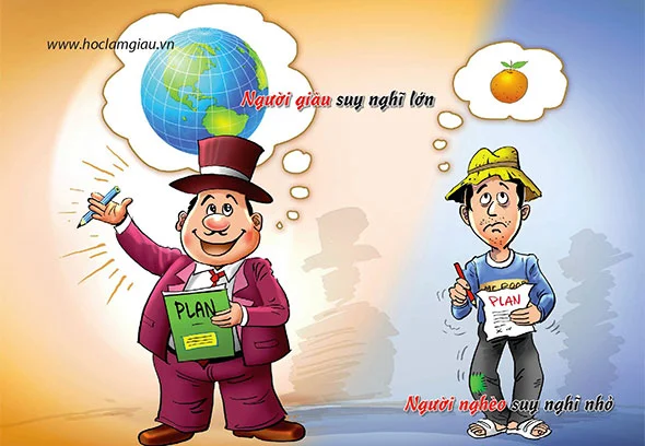 Người giàu suy nghĩ lớn. Người nghèo suy nghĩ nhỏ.